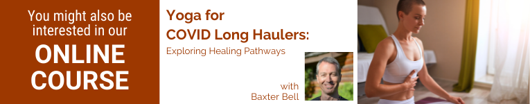 Baxter Bell MD, IAYT, yoga teacher, YogaUOnline presenter, Yoga for Covid Long Haulers Baxter Bell MD, IAYT, yoga teacher, YogaUOnline presenter, Yoga for Covid Long Haulers